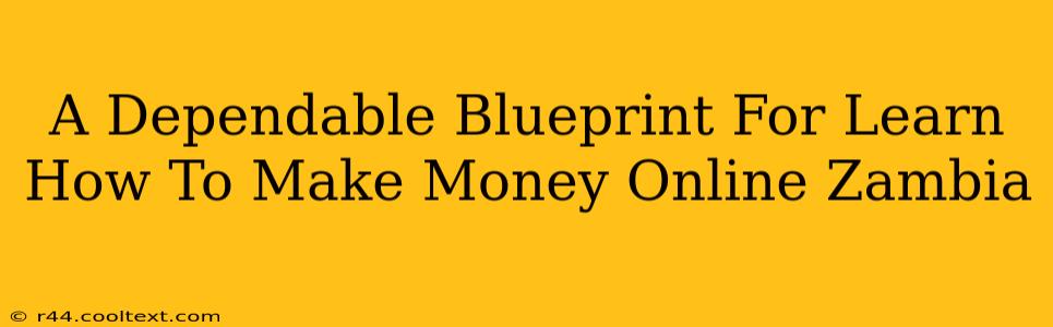 A Dependable Blueprint For Learn How To Make Money Online Zambia