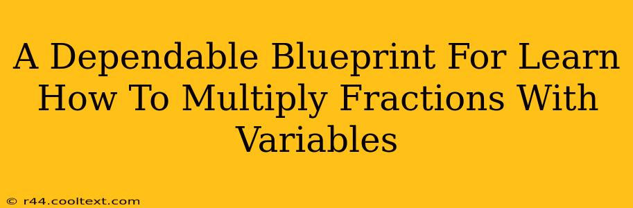 A Dependable Blueprint For Learn How To Multiply Fractions With Variables