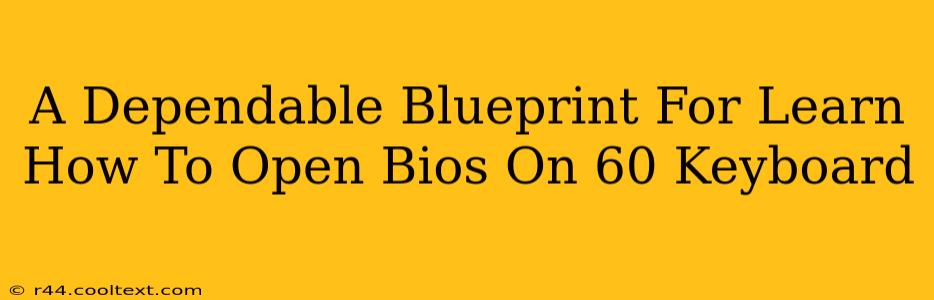 A Dependable Blueprint For Learn How To Open Bios On 60 Keyboard