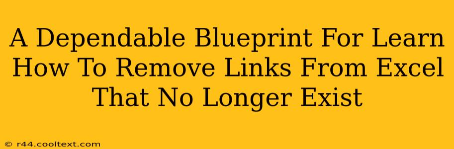 A Dependable Blueprint For Learn How To Remove Links From Excel That No Longer Exist