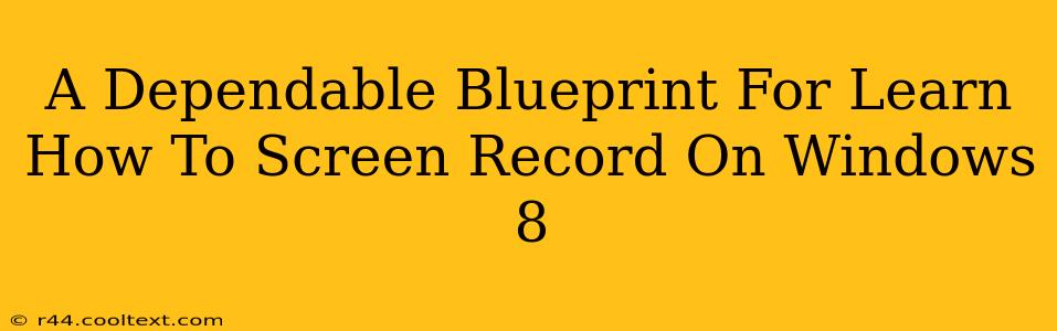 A Dependable Blueprint For Learn How To Screen Record On Windows 8