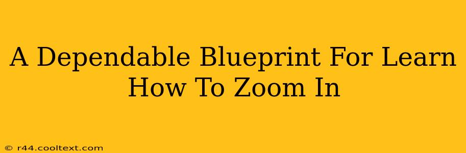 A Dependable Blueprint For Learn How To Zoom In