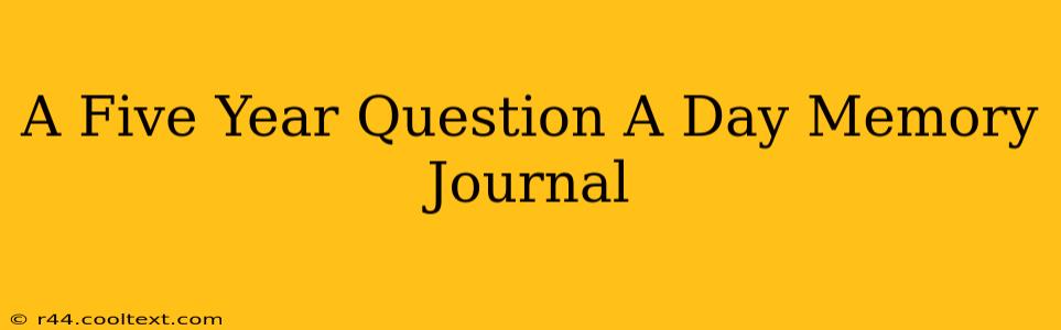 A Five Year Question A Day Memory Journal