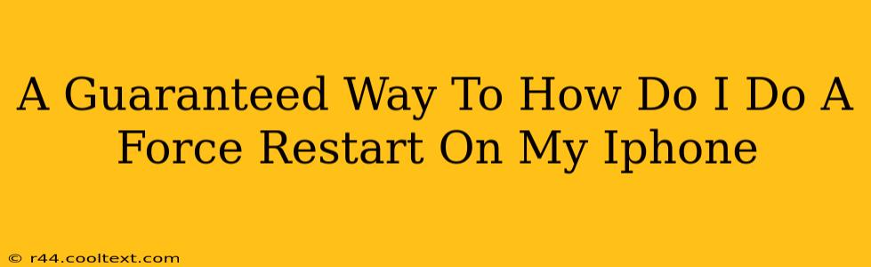A Guaranteed Way To How Do I Do A Force Restart On My Iphone
