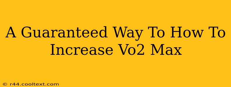 A Guaranteed Way To How To Increase Vo2 Max