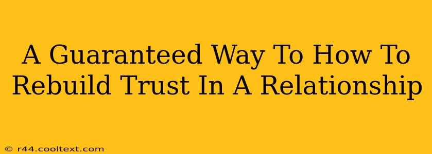 A Guaranteed Way To How To Rebuild Trust In A Relationship