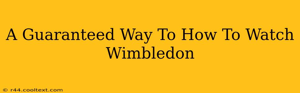 A Guaranteed Way To How To Watch Wimbledon