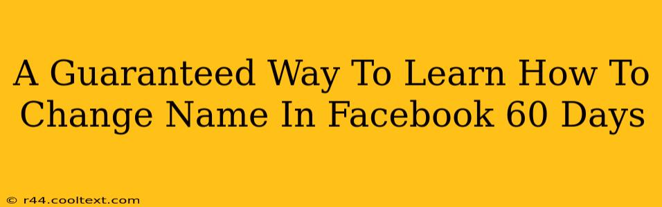 A Guaranteed Way To Learn How To Change Name In Facebook 60 Days