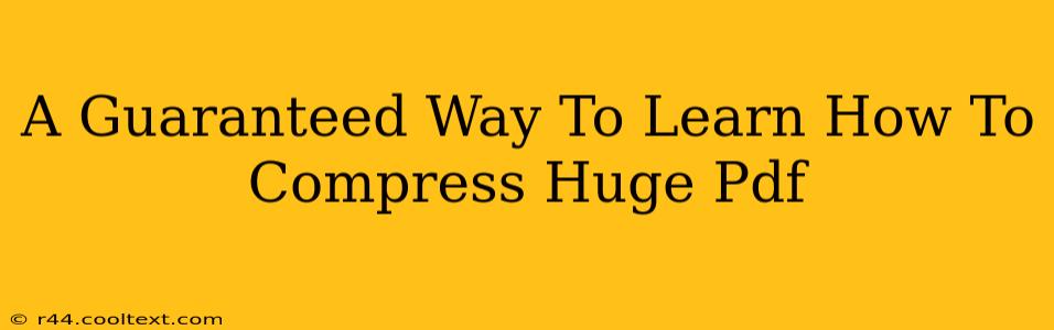 A Guaranteed Way To Learn How To Compress Huge Pdf