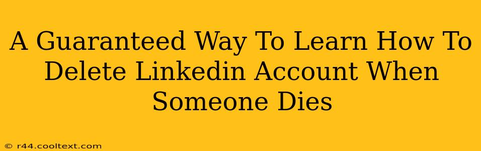 A Guaranteed Way To Learn How To Delete Linkedin Account When Someone Dies