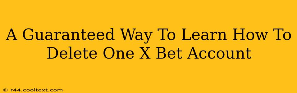 A Guaranteed Way To Learn How To Delete One X Bet Account