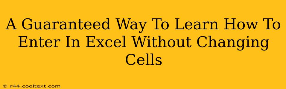 A Guaranteed Way To Learn How To Enter In Excel Without Changing Cells