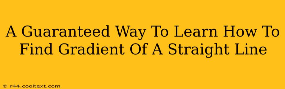 A Guaranteed Way To Learn How To Find Gradient Of A Straight Line