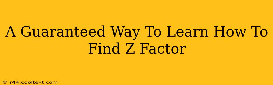 A Guaranteed Way To Learn How To Find Z Factor