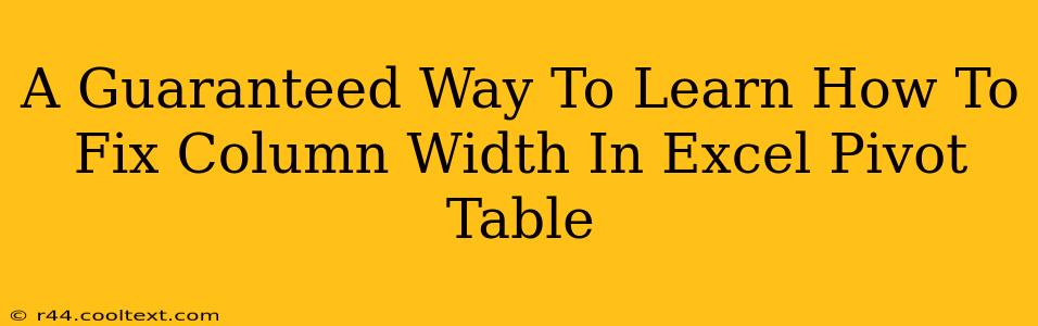 A Guaranteed Way To Learn How To Fix Column Width In Excel Pivot Table