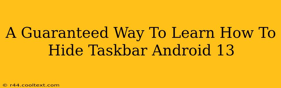 A Guaranteed Way To Learn How To Hide Taskbar Android 13