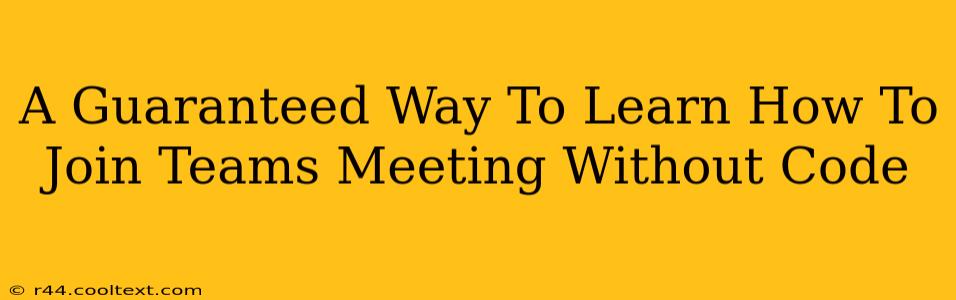 A Guaranteed Way To Learn How To Join Teams Meeting Without Code