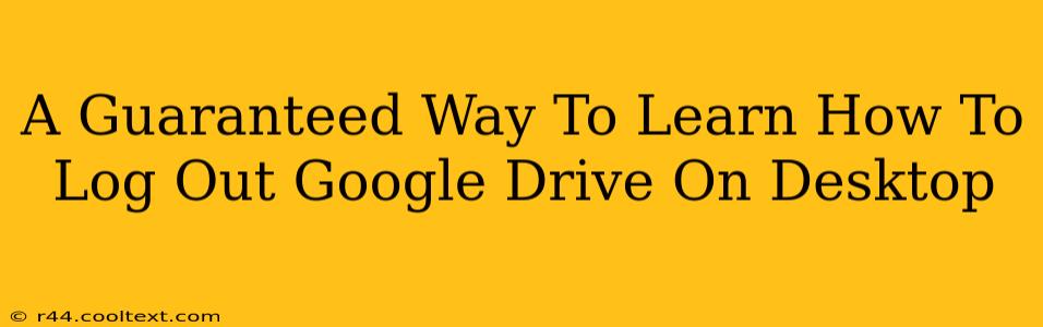 A Guaranteed Way To Learn How To Log Out Google Drive On Desktop