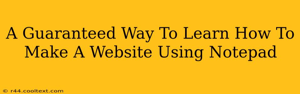 A Guaranteed Way To Learn How To Make A Website Using Notepad