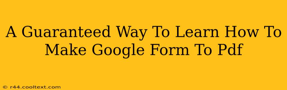 A Guaranteed Way To Learn How To Make Google Form To Pdf