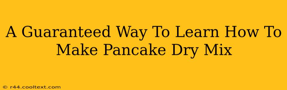 A Guaranteed Way To Learn How To Make Pancake Dry Mix