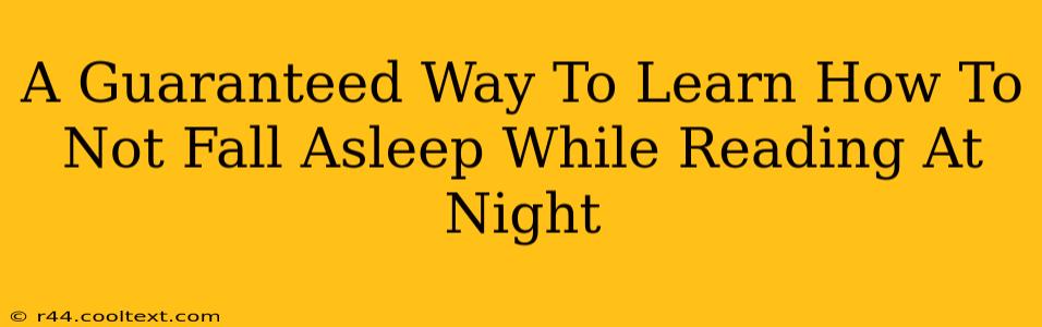 A Guaranteed Way To Learn How To Not Fall Asleep While Reading At Night