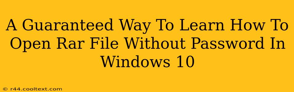 A Guaranteed Way To Learn How To Open Rar File Without Password In Windows 10