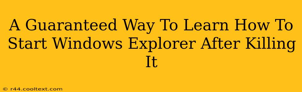 A Guaranteed Way To Learn How To Start Windows Explorer After Killing It