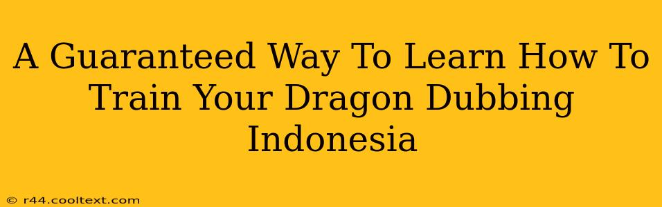 A Guaranteed Way To Learn How To Train Your Dragon Dubbing Indonesia