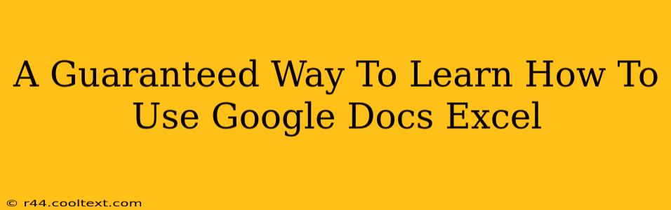 A Guaranteed Way To Learn How To Use Google Docs Excel