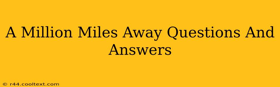 A Million Miles Away Questions And Answers