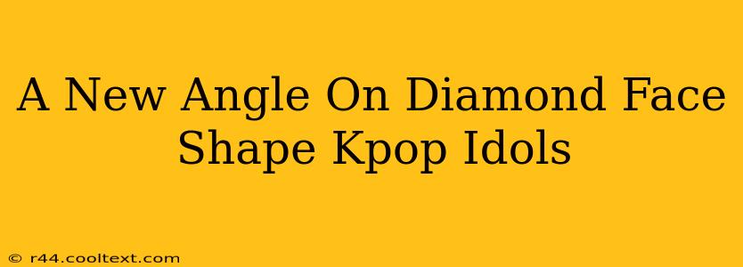 A New Angle On Diamond Face Shape Kpop Idols