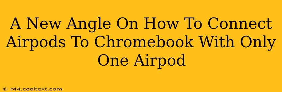 A New Angle On How To Connect Airpods To Chromebook With Only One Airpod