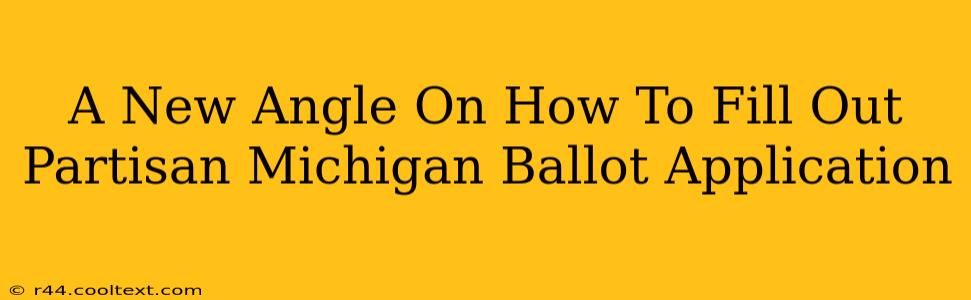 A New Angle On How To Fill Out Partisan Michigan Ballot Application