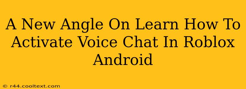 A New Angle On Learn How To Activate Voice Chat In Roblox Android