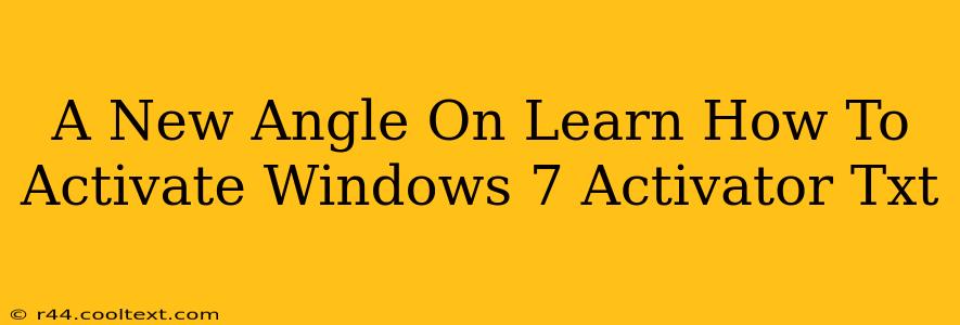 A New Angle On Learn How To Activate Windows 7 Activator Txt