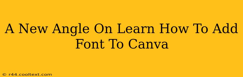 A New Angle On Learn How To Add Font To Canva