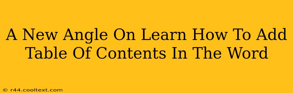 A New Angle On Learn How To Add Table Of Contents In The Word