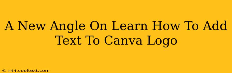 A New Angle On Learn How To Add Text To Canva Logo