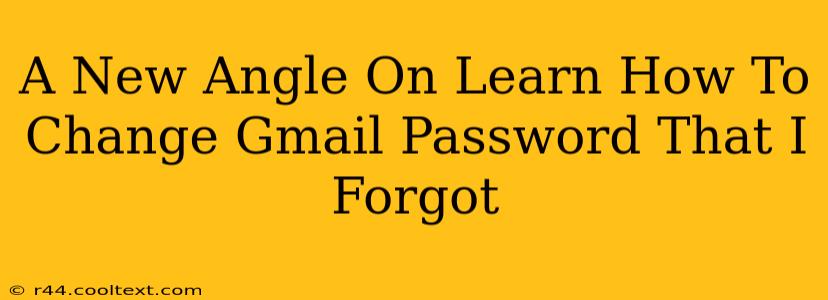 A New Angle On Learn How To Change Gmail Password That I Forgot