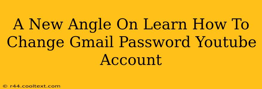 A New Angle On Learn How To Change Gmail Password Youtube Account