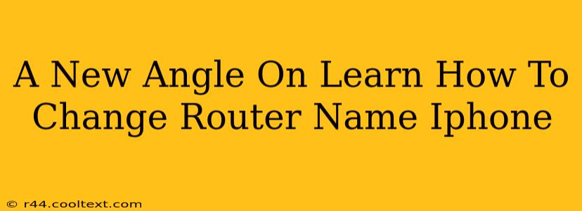 A New Angle On Learn How To Change Router Name Iphone