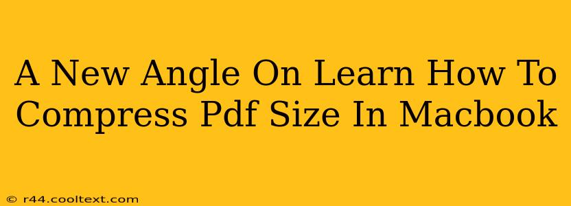 A New Angle On Learn How To Compress Pdf Size In Macbook