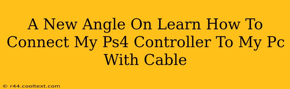 A New Angle On Learn How To Connect My Ps4 Controller To My Pc With Cable