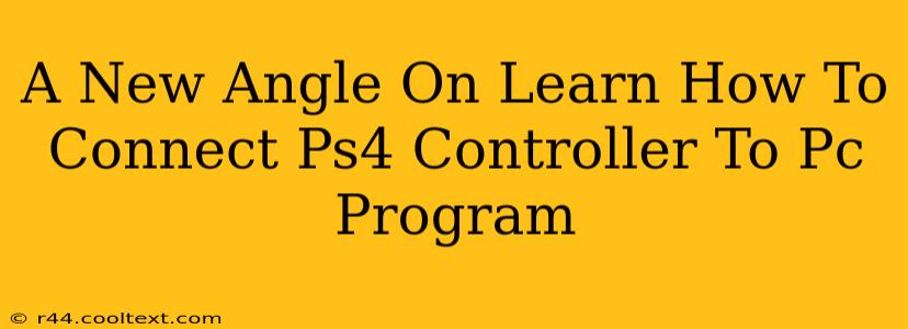 A New Angle On Learn How To Connect Ps4 Controller To Pc Program