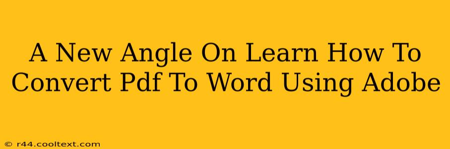 A New Angle On Learn How To Convert Pdf To Word Using Adobe