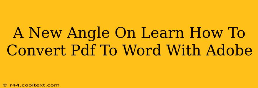 A New Angle On Learn How To Convert Pdf To Word With Adobe
