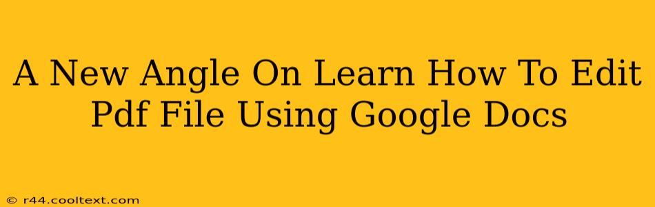 A New Angle On Learn How To Edit Pdf File Using Google Docs