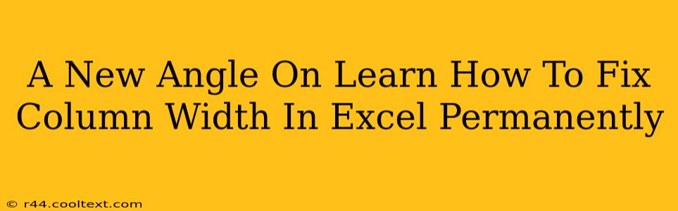 A New Angle On Learn How To Fix Column Width In Excel Permanently