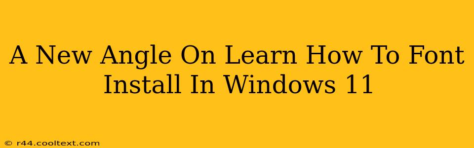 A New Angle On Learn How To Font Install In Windows 11